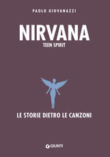 Libro Nirvana. Teen spirit. Le storie dietro le canzoni Paolo Giovanazzi