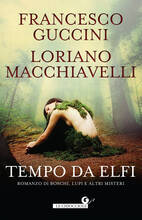Libro Tempo da elfi. Romanzo di boschi, lupi e altri misteri Francesco Guccini Loriano Macchiavelli