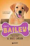 Libro Storia di Bailey. La storia di un cane e del suo bambino W. Bruce Cameron