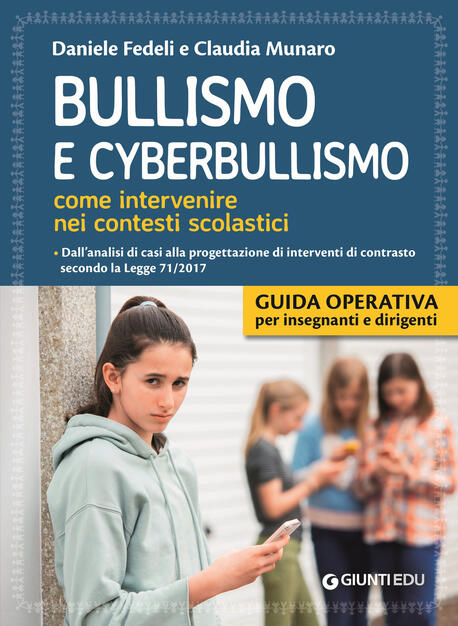 Bullismo E Cyberbullismo Come Intervenire Nei Contesti Scolastici Daniele Fedeli Claudia Munaro Libro Giunti Edu Guide Psicopedagogiche Ibs