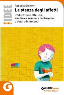 La stanza degli affetti. Leducazione affettiva, emotiva e sessuale dei bambini e degli adolescenti.pdf