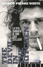 Libro The devil in the kitchen. La vita dannata di uno chef stellato Marco Pierre White