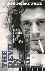 Libro The devil in the kitchen. La vita dannata di uno chef stellato Marco Pierre White