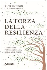 Libro La forza della resilienza. I 12 segreti per essere felici, appagati e calmi Rick Hanson Forrest Hanson