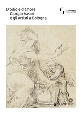 Libro D'odio e d'amore. Giorgio Vasari e gli artisti a Bologna. Catalogo della mostra (Firenze, 9 ottobre-30 novembre 2018). Ediz. a colori