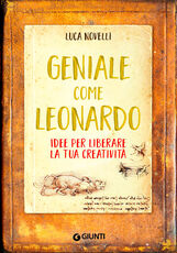 Libro Geniale come Leonardo. Idee per liberare la tua creatività Luca Novelli