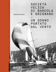 Società velica di Barcola e Grignano. Un sogno portato dal vento. Ediz. illustrata.pdf