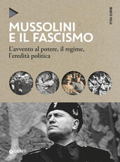Libro Mussolini e il fascismo. L'avvento al potere, il regime, l'eredità politica. Nuova ediz. Marco Palla
