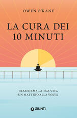 Libro La cura dei 10 minuti. Trasforma la tua vita un mattino alla volta Owen O'Kane