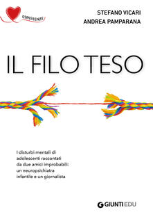 Il filo teso. I disturbi mentali di adolescenti raccontati da due amici improbabili: un neuropsichiatra infantile e un giornalista.pdf