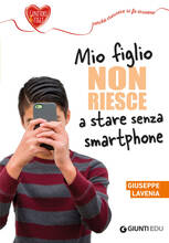 Libro Mio figlio non riesce a stare senza smartphone Giuseppe Lavenia