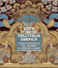 Libro Tutti i colori dell'Italia ebraica. Tessuti preziosi dal Tempio di Gerusalemme al prêt-à-porter. Catalogo della mostra (Firenze, 27 giugno-27 ottobre 2019)