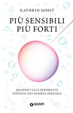 Libro Più sensibili più forti. Quando l'alta sensibilità diventa una risorsa preziosa Kathrin Sohst