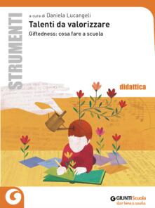 Talenti da valorizzare. Giftedness: cosa fare a scuola.pdf