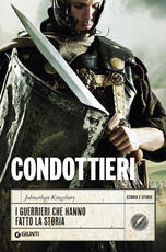 Libro Condottieri. I guerrieri che hanno fatto la storia Johnathan Kingsbury