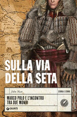 Libro Sulla Via della Seta. Marco Polo e l'incontro tra due mondi John Man