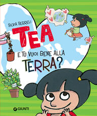 Libro E tu vuoi bene alla terra? Tea. Ediz. a colori Silvia Serreli