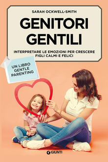 Genitori gentili. Interpretare le emozioni per crescere figli calmi e felici.pdf