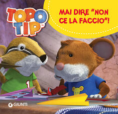 Libro Mai dire «Non ce la faccio!». Topo Tip. Ediz. a colori Valentina Mazzola