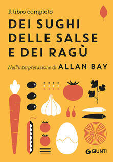 Il libro completo dei sughi, delle salse e dei ragù. Nellinterpretazione di Allan Bay.pdf