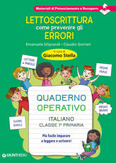 Libro Lettoscrittura: come prevenire gli errori. Quaderno operativo. Più facile imparare a leggere e scrivere! Claudio Gorrieri Emanuela Siliprandi
