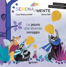 Libro La paura che diventa coraggio. SerenaMente. Ediz. a colori Luca Mazzucchelli