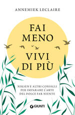Libro Fai meno vivi di più. Niksen e altri consigli per imparare l'arte del dolce far niente Annemiek Leclaire