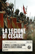 Libro La legione di Cesare. Le imprese e la storia della decima legione dell'esercito romano Stephen Dando-Collins