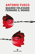 Libro Quando volevamo fermare il mondo Antonio Fusco