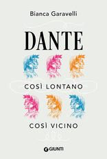 Libro Dante. Così lontano, così vicino Bianca Garavelli