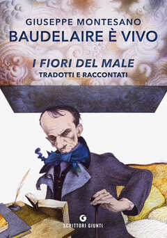 Libro Baudelaire è vivo. I fiori del male tradotti e raccontati Giuseppe Montesano