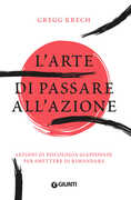 Libro L' arte di passare all'azione. Lezioni di psicologia giapponese per smettere di rimandare Gregg Krech