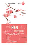 Libro Ikigai. Il metodo giapponese. Trovare il senso della vita per essere felici Bettina Lemke