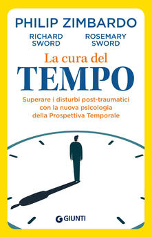 La cura del tempo. Superare i disturbi post-traumatici con la nuova psicologia della Prospettiva Temporale.pdf