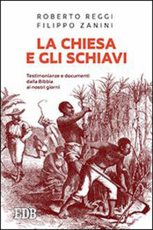 La Chiesa e gli schiavi. Testimonianze e documenti dalla Bibbia ai giorni nostri.pdf