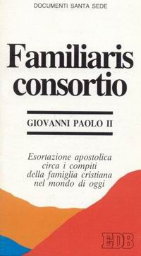 Familiaris consortio. Esortazione apostolica circa i compiti della famiglia cristiana nel mondo di oggi