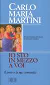 Libro «Io sto in mezzo a voi». Il prete e la sua comunità Carlo Maria Martini