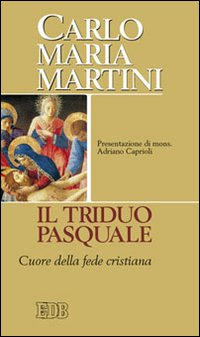 Il triduo pasquale. Cuore della fede cristiana