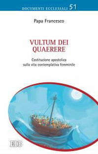 Vultum Dei quaerere. Costituzione apostolica sulla vita contemplativa femminile