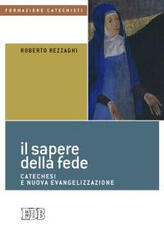 Libro Il sapere della fede. Catechesi e nuova evangelizzazione Roberto Rezzaghi