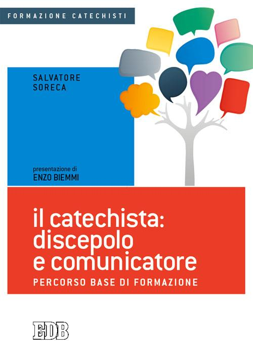 Il catechista: discepolo e comunicatore. Percorso base di formazione