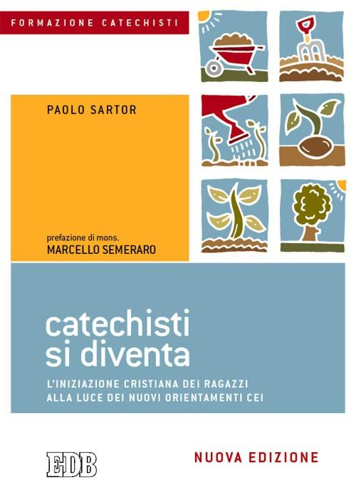 Catechisti si diventa. L'iniziazione cristiana dei ragazzi alla luce dei nuovi orientamenti CEI