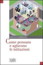 Libro Come pensano e agiscono le istituzioni Rocco D'Ambrosio