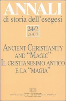 Annali di storia dellesegesi (2007). Vol. 24/2: Il cristianesimo antico e la «magia»..pdf
