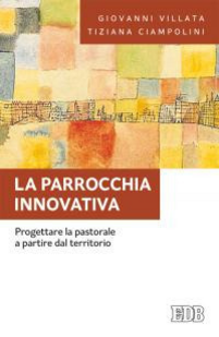 La parrocchia innovativa. Progettare la pastorale a partire dal territorio