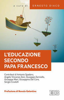 L educazione secondo papa Francesco. Atti della Giornata pedagogica del centro studi per la scuola cattolica (Roma, 14 ottobre 2017).pdf