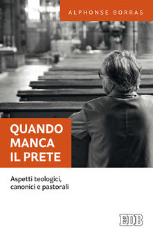 Quando manca il prete. Aspetti teologici, canonici e pastorali.pdf