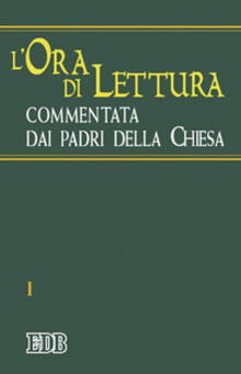 L ora di lettura commentata dai Padri della Chiesa. Vol. 1: Tempo di avvento, tempo di Natale..pdf