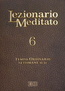Lezionario meditato. Vol. 6: Tempo ordinario (settimane 15-21)..pdf