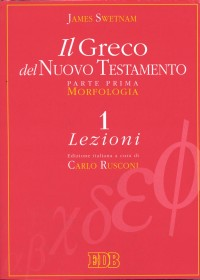 Il greco del Nuovo Testamento. Vol. 1: Morfologia. Lezioni. Chiavi e paradigmi.